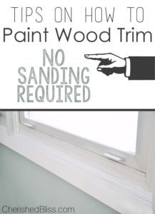 How to Paint Wood Trim: With these tips, you can paint that ugly wood trim white with NO SANDING!